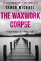 [Charles Holborne 05] • The Waxwork Corpse · A Legal Thriller With a Chilling Twist (Charles Holborne Legal Thrillers Book 5)